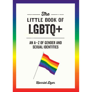 The Little Book of LGBTQ+ An A-Z of Gender and Sexual Identities