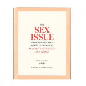 The Sex Issue: Everything You've Always Wanted To Know About Sexuality, Seduction, and Desire