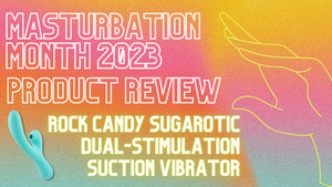 Product Review: Rock Candy Sugarotic Dual-Stimulator Suction Vibrator