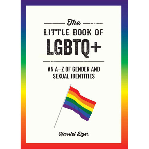 The Little Book of LGBTQ+: An A-Z of Gender and Sexual Identities