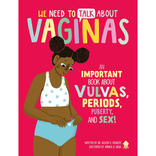 We Need to Talk About Vaginas: An Important Book About Vulvas, Periods, Puberty, and Sex!