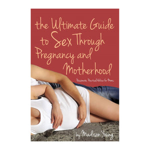 The Ultimate Guide To Sex Through Pregnancy & Motherhood