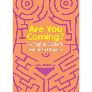 Are You Coming? A Vagina Owner's Guide to Orgasm