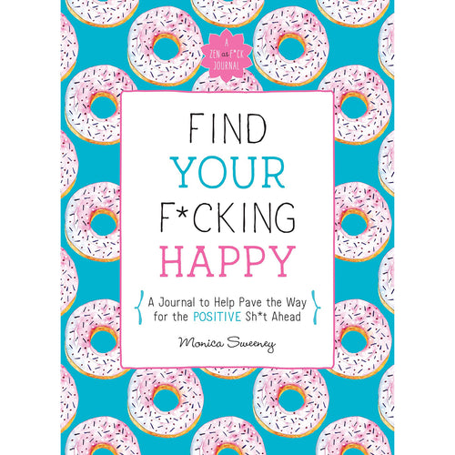 Find Your F*cking Happy: A Self-Exploration Journal