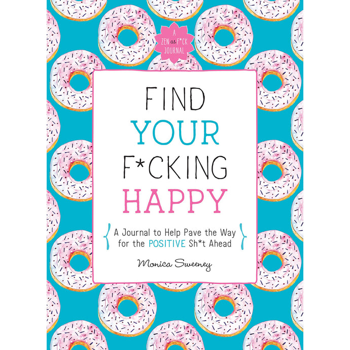 Find Your F*cking Happy: A Self-Exploration Journal