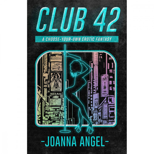 Club 42: A Choose-Your-Own Erotic Fantasy by Joanna Angel