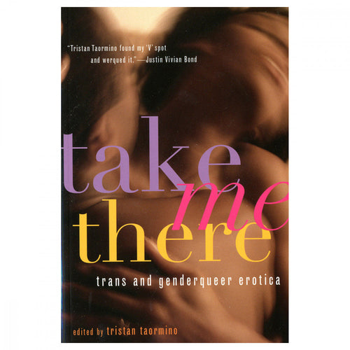 Take Me There: Trans and Genderqueer Erotica by Tristan Taormino